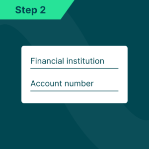 Step 2: Enter financial institution name and account number